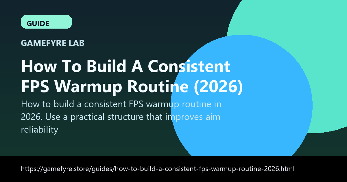 How To Build A Consistent FPS Warmup Routine (2026) visual guide